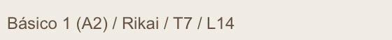 Elementary 1 (A2) / Rikai / T7 / L14